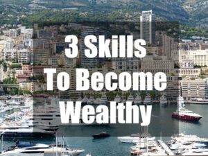 3 skills required to become wealthy