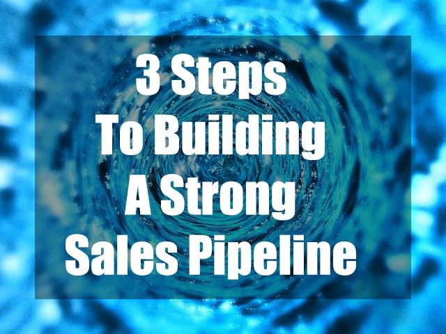3 steps to building a strong sales pipeline