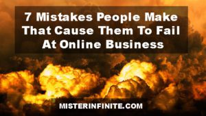 7 Mistakes People Make That Cause Them To Fail At Online Business
